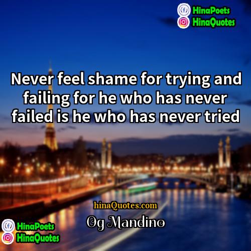 Og Mandino Quotes | Never feel shame for trying and failing